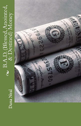 Cover for Mrs Dana M Neal · B.a.d.(blessed, Anointed, &amp; Destined) Money (Paperback Book) (2014)