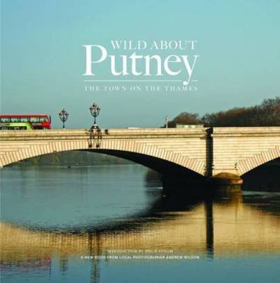 Cover for Wild About Putney: The Town on the Thames (Hardcover Book) [2 Revised edition] (2016)