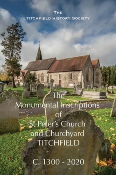 The Monumental Inscriptions of St Peter's Church and Churchyard, Titchfield - Keith Hayward - Bøger - Titchfield History Society - 9780993421334 - 15. september 2021