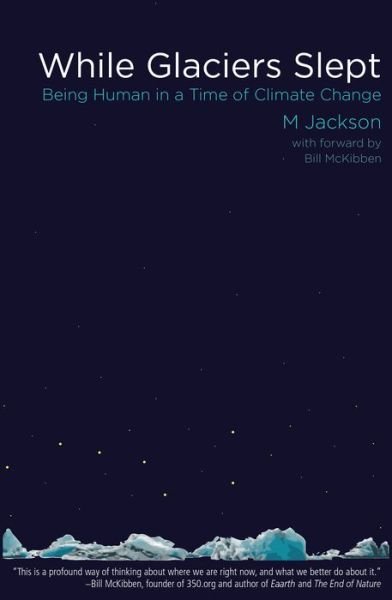 Cover for M. Jackson · While Glaciers Slept: Being Human in a Time of Climate Change (Pocketbok) (2019)