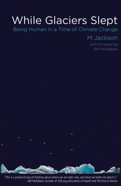 Cover for M. Jackson · While Glaciers Slept: Being Human in a Time of Climate Change (Taschenbuch) (2019)