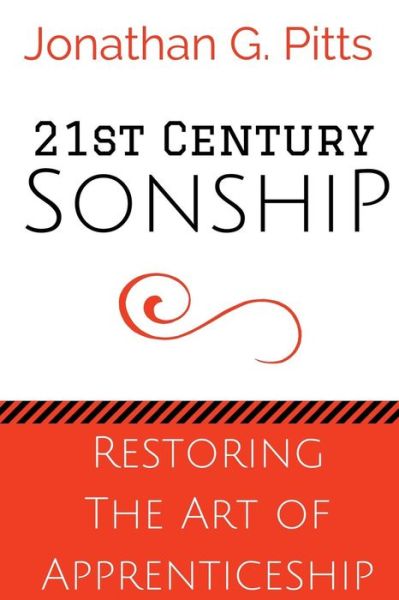 21st Century Sonship : Restoring the Art of Apprenticeship - Jonathan Pitts - Libros - Greater Works Publishing - 9780997564334 - 22 de junio de 2017