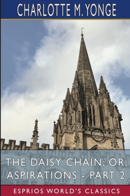 Cover for Charlotte M Yonge · The Daisy Chain; or, Aspirations - Part 2 (Esprios Classics) (Paperback Book) (2024)
