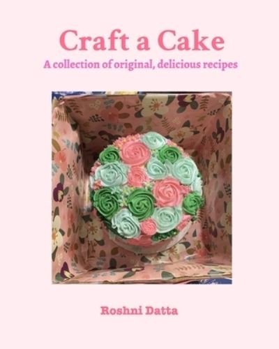 Cover for Roshni Datta · Craft a Cake (Paperback Book) (2021)
