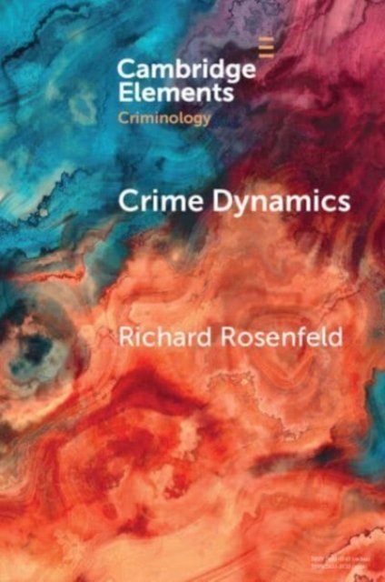 Cover for Rosenfeld, Richard (University of Missouri, St Louis) · Crime Dynamics: Why Crime Rates Change Over Time - Elements in Criminology (Paperback Bog) (2024)