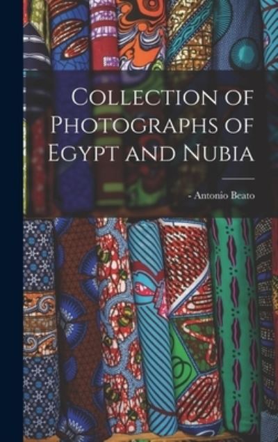 Cover for Antonio -1903? Beato · Collection of Photographs of Egypt and Nubia (Hardcover Book) (2021)