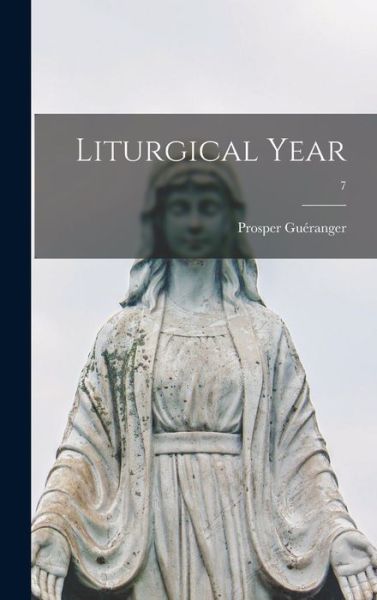 Cover for Prosper 1806-1875 Gueranger · Liturgical Year; 7 (Hardcover Book) (2021)