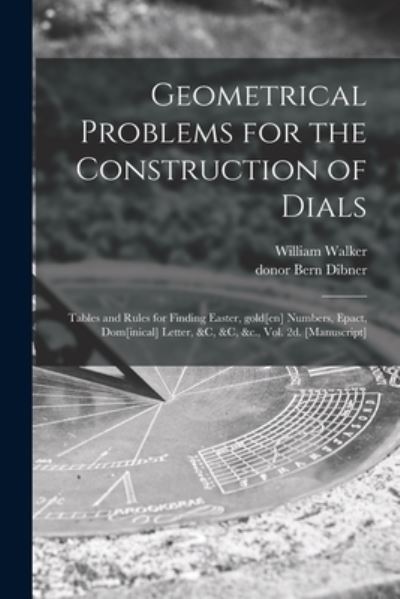 Cover for William Walker · Geometrical Problems for the Construction of Dials; Tables and Rules for Finding Easter, Gold[en] Numbers, Epact, Dom[inical] Letter, &amp;c, &amp;c, &amp;c., Vol. 2d. [manuscript] (Pocketbok) (2021)