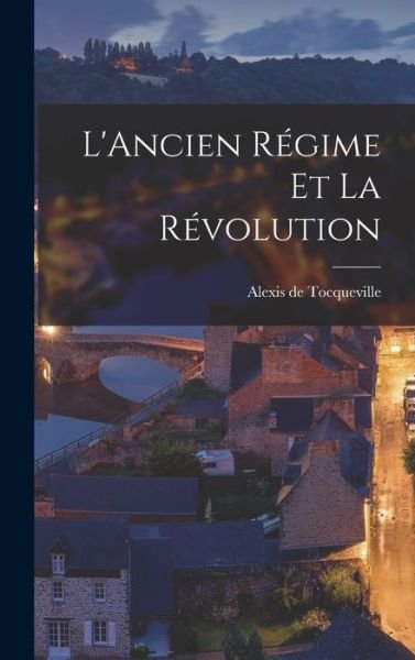 Cover for Alexis de Tocqueville · Ancien Régime et la Révolution (Bog) (2022)