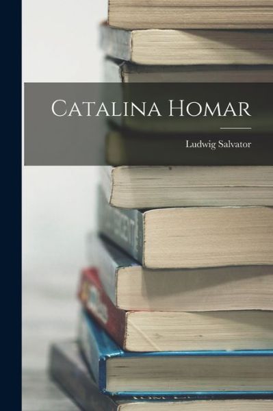 Cover for Ludwig Salvator · Catalina Homar (Book) (2022)