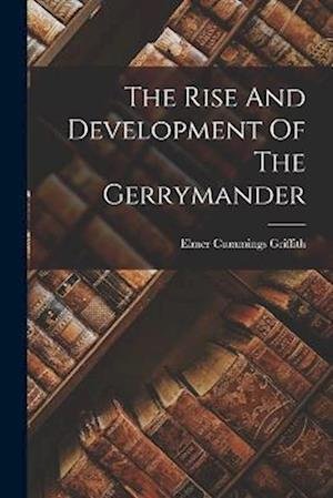 Cover for Elmer Cummings Griffith · Rise and Development of the Gerrymander (Book) (2022)