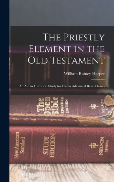 Priestly Element in the Old Testament - William Rainey Harper - Books - Creative Media Partners, LLC - 9781016686334 - October 27, 2022