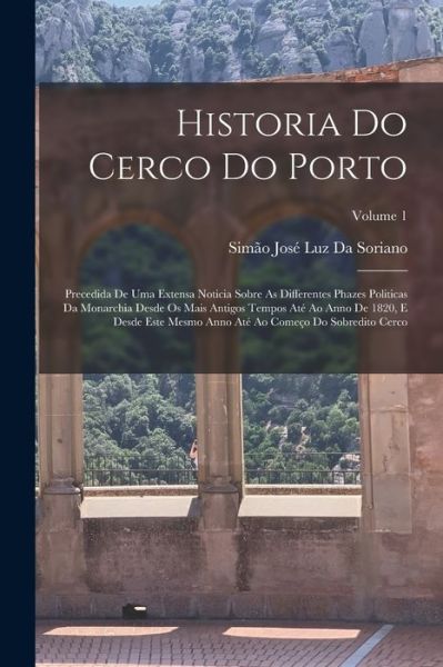 Cover for Simão José Luz Da Soriano · Historia Do Cerco Do Porto (Book) (2022)