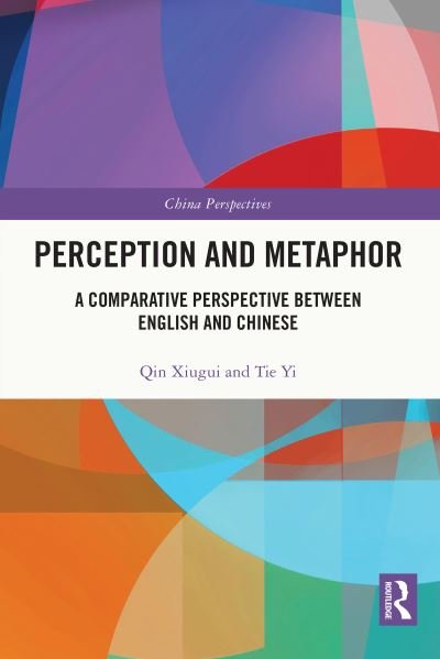 Cover for Qin Xiugui · Perception and Metaphor: A Comparative Perspective Between English and Chinese - China Perspectives (Paperback Book) (2023)