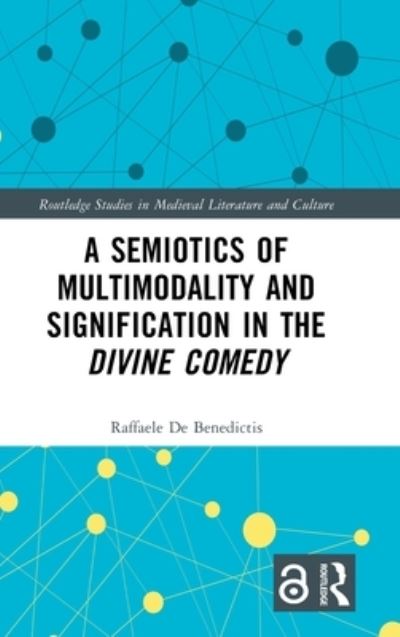 Cover for Raffaele De Benedictis · A Semiotics of Multimodality and Signification in the Divine Comedy - Routledge Studies in Medieval Literature and Culture (Hardcover Book) (2023)