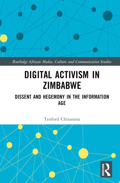 Cover for Tenford Chitanana · Digital Activism in Zimbabwe: Dissent and Hegemony in the Information Age - Routledge African Media, Culture and Communication Studies (Hardcover Book) (2024)