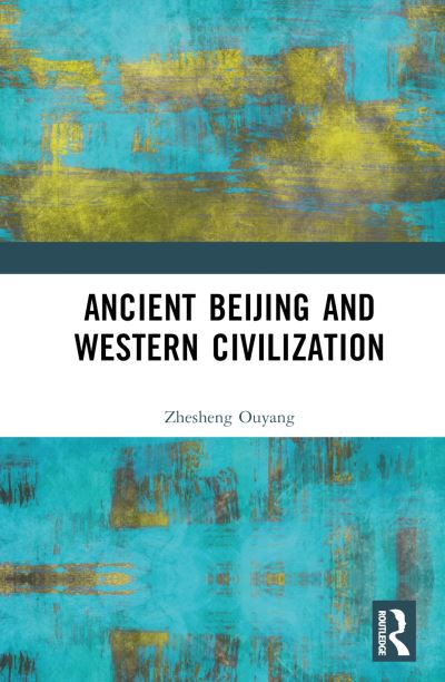 Zhesheng Ouyang · Ancient Beijing and Western Civilization (Hardcover Book) (2024)