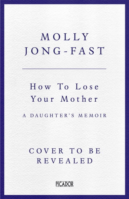 Cover for Molly Jong-Fast · How to Lose Your Mother: A Daughter's Memoir (Hardcover Book) (2025)