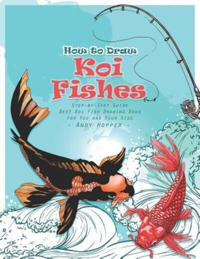 Cover for Andy Hopper · How to Draw Koi Fishes Step-by-Step Guide (Pocketbok) (2019)