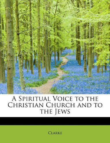 Cover for Clarke · A Spiritual Voice to the Christian Church and to the Jews (Paperback Book) (2009)