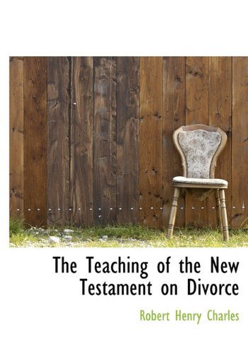 Cover for Robert Henry Charles · The Teaching of the New Testament on Divorce (Hardcover Book) (2009)