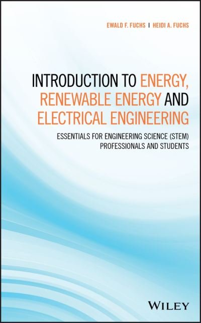 Cover for Fuchs, Ewald F. (University of Colorado) · Introduction to Energy, Renewable Energy and Electrical Engineering: Essentials for Engineering Science (STEM) Professionals and Students (Gebundenes Buch) (2021)