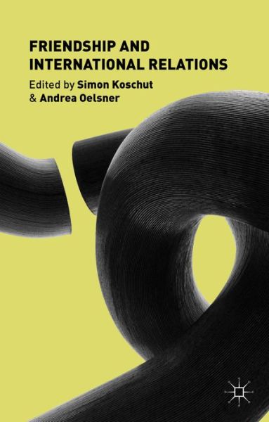 Cover for Simon Koschut · Friendship and International Relations (Hardcover Book) (2014)