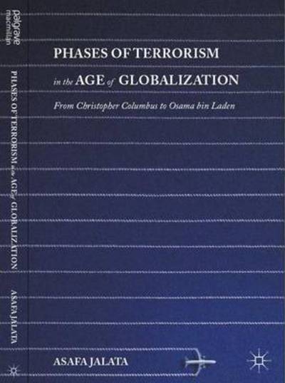 Cover for Asafa Jalata · Phases of Terrorism in the Age of Globalization: From Christopher Columbus to Osama bin Laden (Hardcover Book) [1st ed. 2016 edition] (2015)