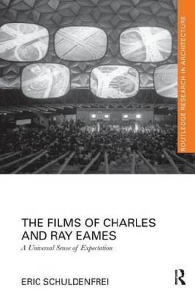 Cover for Schuldenfrei, Eric (University of Hong Kong) · The Films of Charles and Ray Eames: A Universal Sense of Expectation - Routledge Research in Architecture (Paperback Book) (2016)