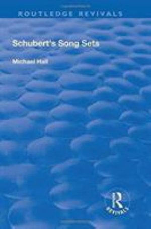 Cover for Michael Hall · Schubert's Song Sets - Routledge Revivals (Hardcover Book) (2017)