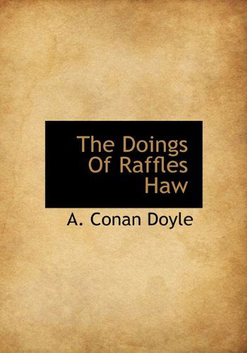 Cover for A. Conan Doyle · The Doings of Raffles Haw (Hardcover Book) (2010)