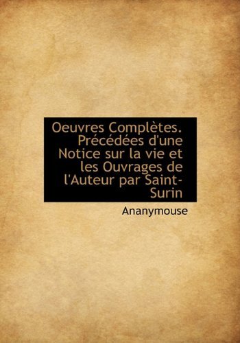 Cover for Ananymouse · Oeuvres Completes. Pr C D Es D'une Notice Sur La Vie et Les Ouvrages De L'auteur Par Saint-surin (Inbunden Bok) [French edition] (2010)