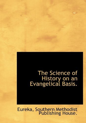 The Science of History on an Evangelical Basis. - Eureka - Livres - BiblioLife - 9781140620334 - 6 avril 2010