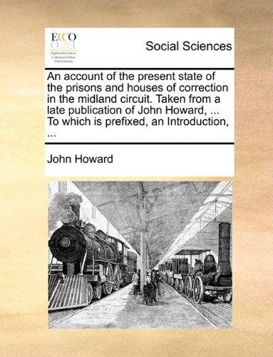 Cover for John Howard · An Account of the Present State of the Prisons and Houses of Correction in the Midland Circuit. Taken from a Late Publication of John Howard, ... to Which is Prefixed, an Introduction, ... (Paperback Book) (2010)