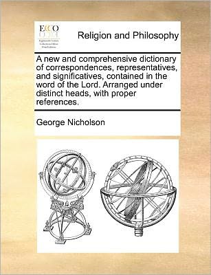 Cover for George Nicholson · A New and Comprehensive Dictionary of Correspondences, Representatives, and Significatives, Contained in the Word of the Lord. Arranged Under Distinct H (Taschenbuch) (2010)