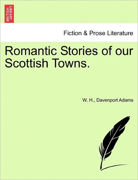 Cover for W H Davenport Adams · Romantic Stories of Our Scottish Towns. (Paperback Book) (2011)