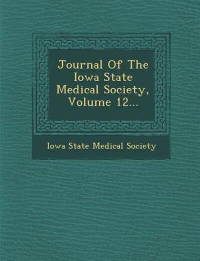 Cover for Iowa State Medical Society · Journal of the Iowa State Medical Society, Volume 12... (Taschenbuch) (2012)