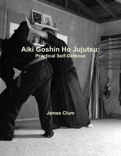 Cover for James Clum · Aiki Goshin Ho Jujutsu (Paperback Book) (2011)