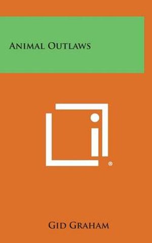 Cover for Gid Graham · Animal Outlaws (Hardcover Book) (2013)