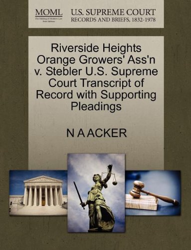 Riverside Heights Orange Growers' Ass'n V. Stebler U.s. Supreme Court Transcript of Record with Supporting Pleadings - N a Acker - Bøger - Gale, U.S. Supreme Court Records - 9781270170334 - 26. oktober 2011