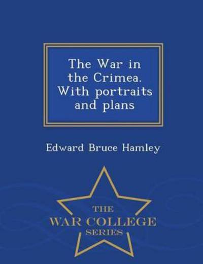 Cover for Edward Bruce Hamley · The War in the Crimea. with Portraits and Plans - War College Series (Pocketbok) (2015)