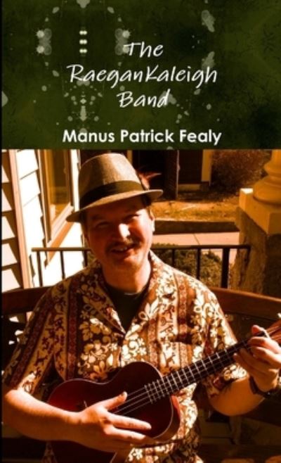 Cover for Manus Patrick Fealy · RaeganKaleigh Band (Book) (2013)