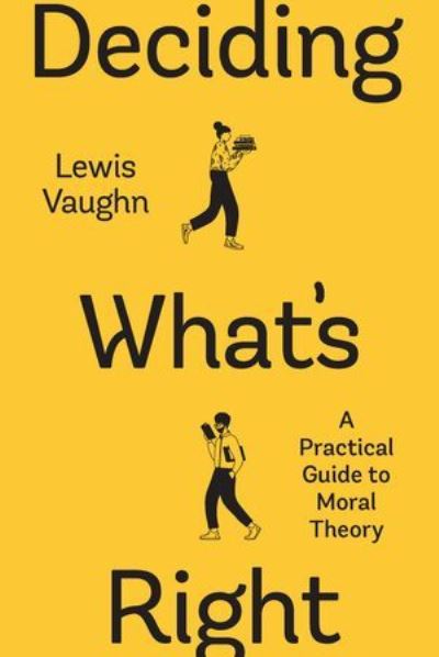 Cover for Lewis Vaughn · Deciding What's Right: A Practical Guide to Moral Theory (Paperback Book) [Second edition] (2024)