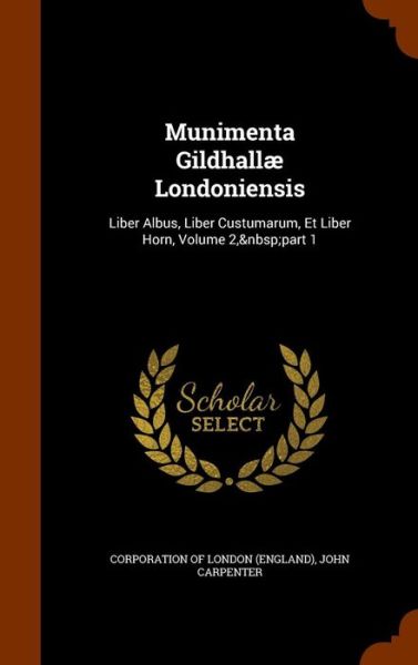 Cover for John Carpenter · Munimenta Gildhallae Londoniensis (Innbunden bok) (2015)