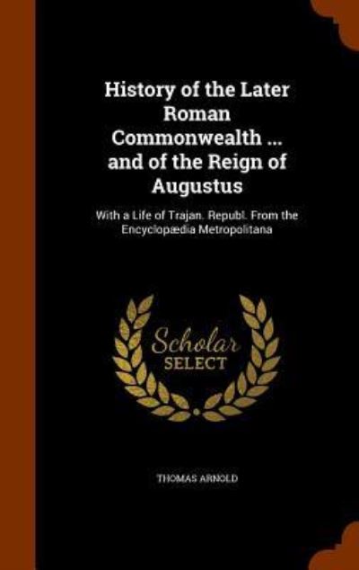 Cover for Thomas Arnold · History of the Later Roman Commonwealth ... and of the Reign of Augustus (Hardcover Book) (2015)