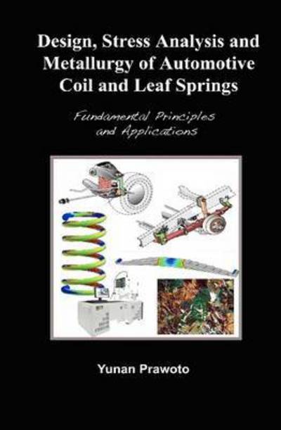 Cover for Yunan Prawoto · Design, Stress Analysis and Metallurgy of Automotive Coil and Leaf Springs; Fundamental Principles and Applications (Book) (2016)