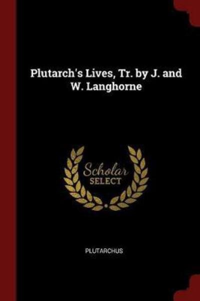 Cover for Plutarchus · Plutarch's Lives, Tr. by J. and W. Langhorne (Paperback Book) (2017)