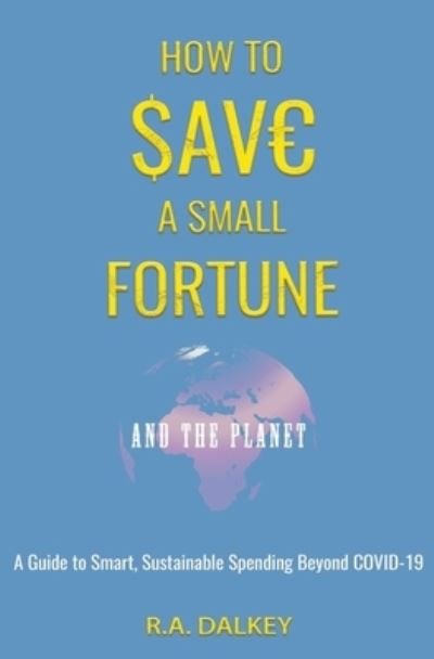 Cover for R a Dalkey · How to Save a Small Fortune - And The Planet (Pocketbok) (2020)