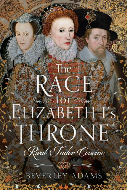 Cover for Beverley Adams · The Race for Elizabeth I's Throne: Rival Tudor Cousins (Hardcover Book) (2025)