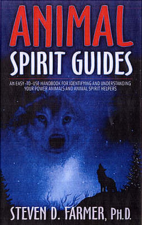 Animal Spirit Guides: An Easy-to-Use Handbook for Identifying and Understanding Your Power Animals and Animal Spirit Helpers - Steven Farmer - Books - Hay House Inc - 9781401907334 - October 1, 2006